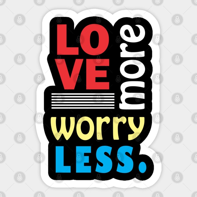 Love more, worry less. Sticker by Qasim